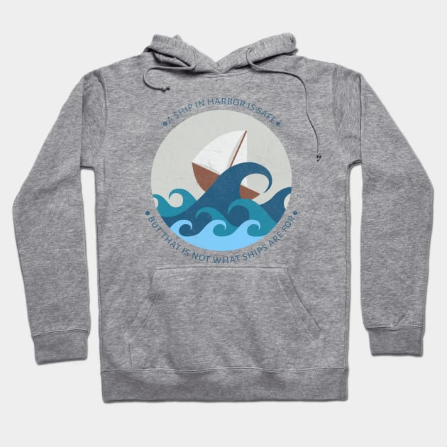 A ship in harbor is safe but that is not what ships are for Hoodie by XINNIEandRAE